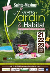 Univers Jardin & Habitat. Du 21 au 23 avril 2017 à Sainte Maxime. Var.  10H00